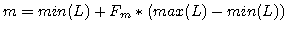 $\displaystyle m = min(L) + F_{m} * ( max(L) - min(L) )$