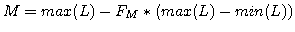 $\displaystyle M = max(L) - F_{M} * ( max(L) - min(L) )$