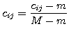 $\displaystyle c_{ij} = \frac{c_{ij} - m}{M - m}$