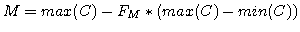 $\displaystyle M = max(C) - F_{M} * ( max(C) - min(C) )$