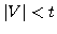 $ \vert V\vert<t$