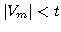 $ \vert V_m\vert<t$